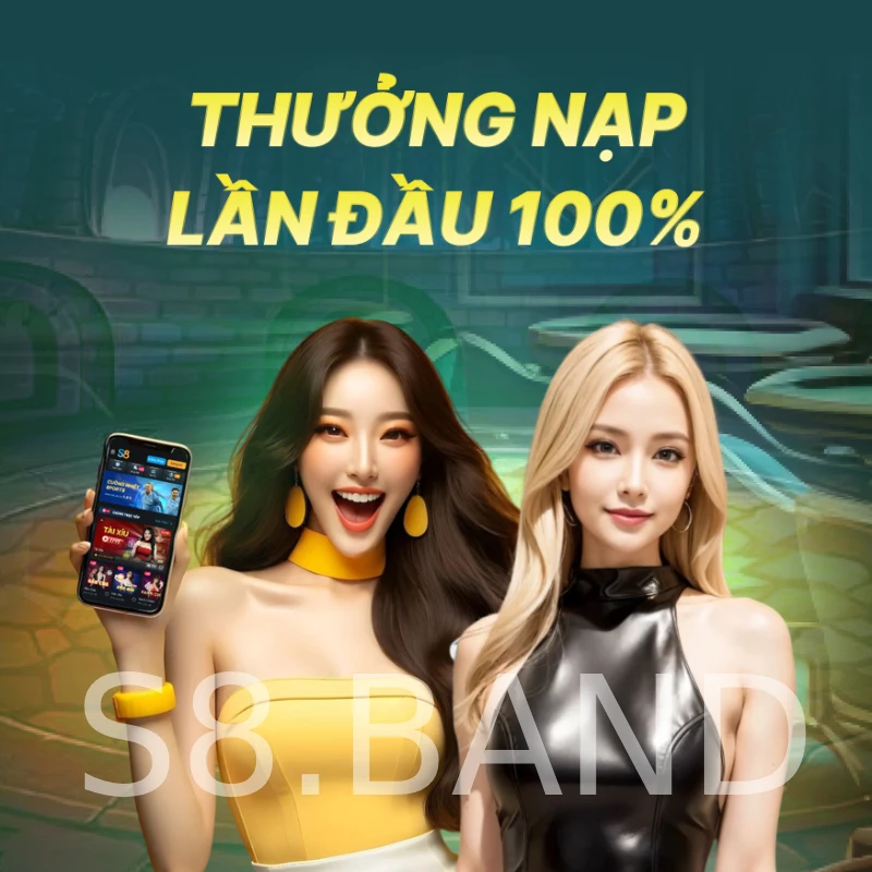 Khuyến mãi S8 & sự kiện hấp dẫn dành cho tân thủ 1 Thưởng 100% lần nạp đầu tiên - khuyến mãi s8